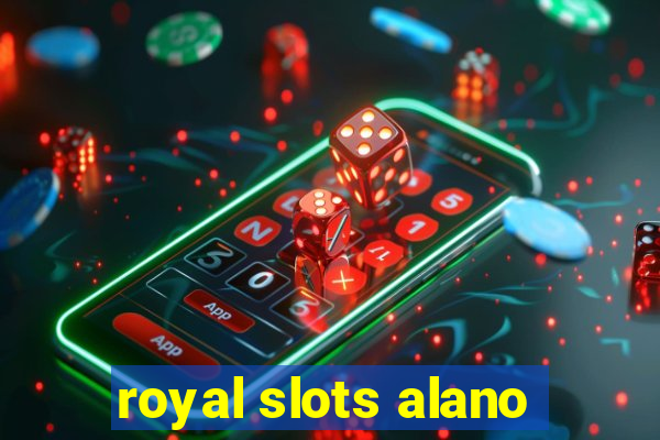 royal slots alano